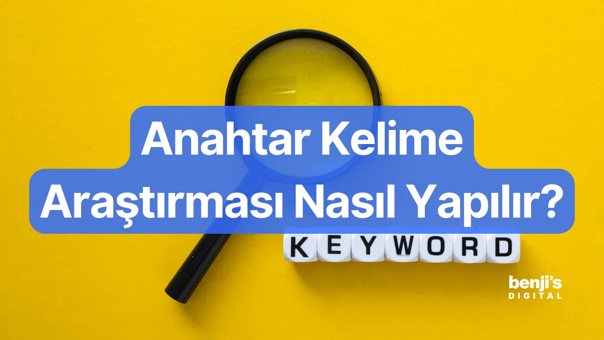 Anahtar kelime araştırması nasıl yapılır — Benji's Digital