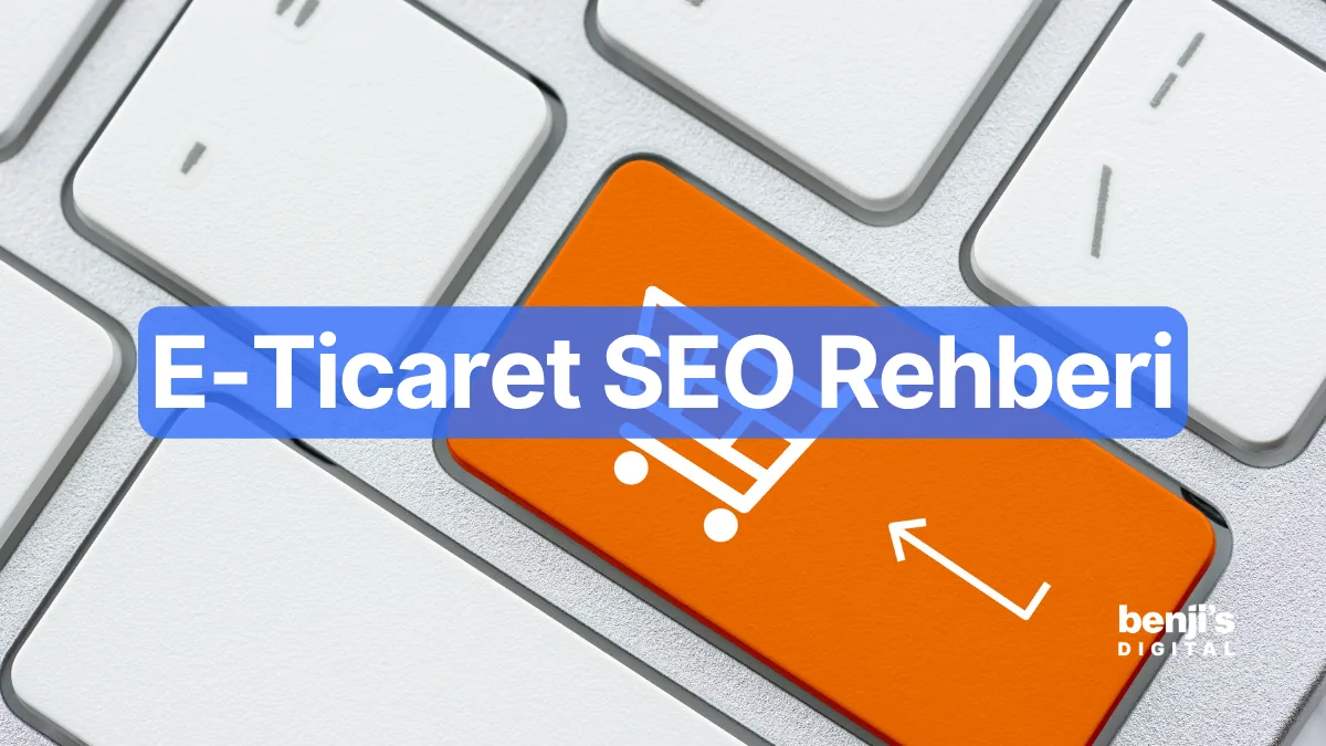 E-ticaret SEO rehberi — Benji's Digital