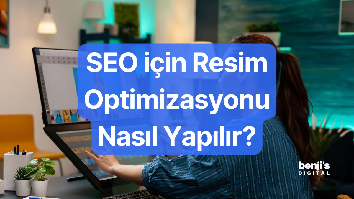 SEO için resim optimizasyonu nasıl yapılır — Benji's Digital